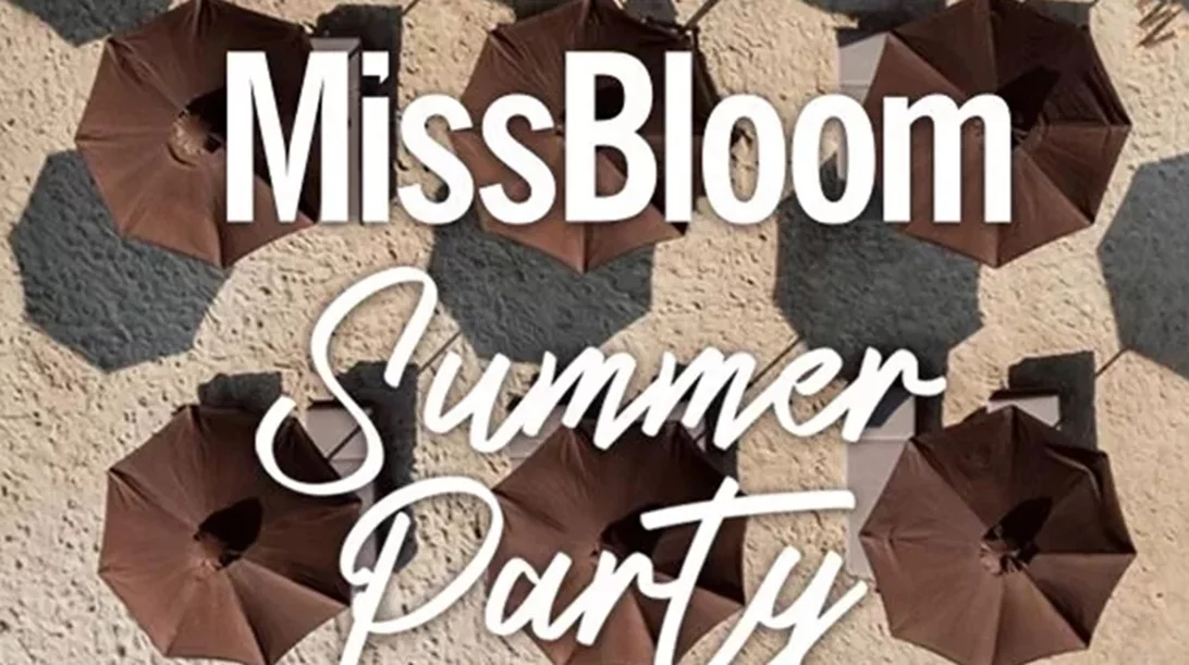 ΜissBloom Summer Party | Κέρδισε 30 διπλές προσκλήσεις για το απόλυτο πάρτι του καλοκαιριού