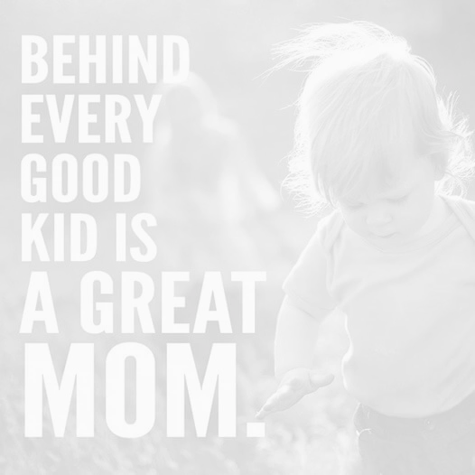 Πίσω από κάθε καλό παιδί, κρύβεται μια σπουδαία μαμά.